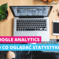 googl analytics - czy warto analizować aststystyki